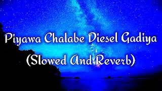 Piyawa Chalabe Diesel Gadiya Slowed And Reverb [upl. by Ecinnej]